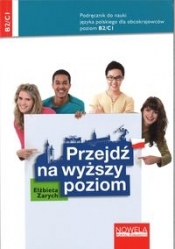 Przejdź na wyższy poziom. Podręcznik do nauki języka polskiego dla obcokrajowców dla poziomu B2/C1 - Zarych Elżbieta