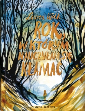 Rok, w którym nauczyłam się kłamać. Wolf Hollow. Tom 1 wyd. 2026 - Lauren Wolk