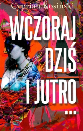 Wczoraj, dziś, jutro? - Cyprian Kosiński