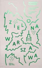 Zielona Warszawa. Alternatywny przewodnik - Agnieszka Kowalska