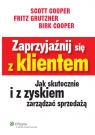 Zaprzyjaźnij się z klientem Jak skutecznie i z zyskiem zarządzać Birk Cooper, Scott Cooper, Fritz Grutzner