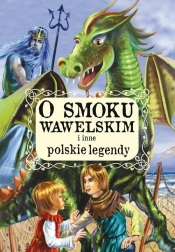 O smoku wawelskim i inne polskie legendy - opracowanie zbiorowe