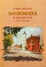 Z teki artysty. Sandomierz w Malarstwie. Orłowski Artur