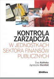Kontrola zarządcza w jednostkach sektora finansów publicznych - Kulińska Ewa, Dornfeld Agnieszka<br />