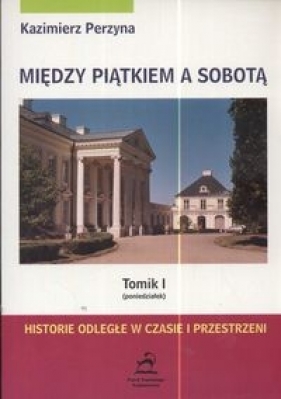 Między piątkiem a sobotą Tom 1 poniedziałek - Kazimierz Perzyna