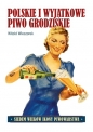 Polskie i wyjątkowe. Piwo grodziskie - Witold Wieczorek .