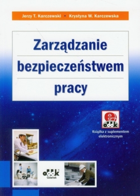 Zarządzanie bezpieczeństwem pracy z suplementem elektronicznym - Karczewski Jerzy T., Karczewska Krystyna W.<br />