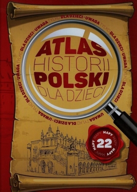 Atlas historii Polski dla dzieci - Jolanta Bąk, Katarzyna Kieś-Kokocińska, Mateusz Binda