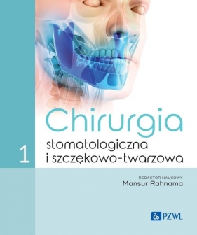 Chirurgia stomatologiczna i szczękowo-twarzowa Tom 1 - Mansur Rahnama