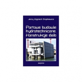 Portowe budowle hydrotechniczne Konstrukcje dalb - Jerzy Wojciech Drążkiewicz