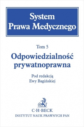 Odpowiedzialność prywatnoprawna. System Prawa Medycznego. Tom 5 - Ewa Bagińska