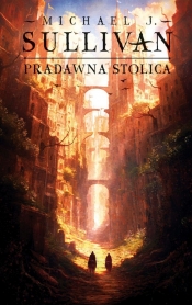 Pradawna stolica. Cykl Odkrycia Riyrii. Tom 6 - Michael J. Sullivan