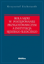 Rola sądu w postępowaniu przygotowawczym a instytucja sędziego śledczego