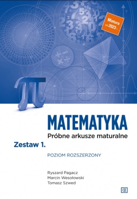 Matematyka. Próbne arkusze maturalne. Zestaw 1. Poziom rozszerzony - Ryszard Pagacz, Tomasz Szwed, Marcin Wesołowski