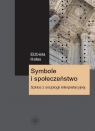 Symbole i społeczeństwo. Szkice z socjologii interpretacyjnej Hałas Elżbieta