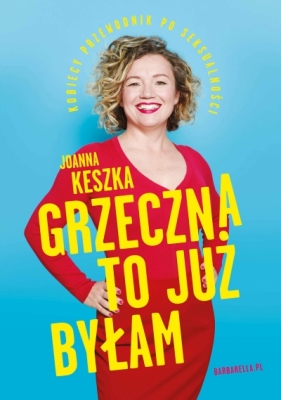 Grzeczna to już byłam. Kobiecy przewodnik po seksualności - Joanna Keszka