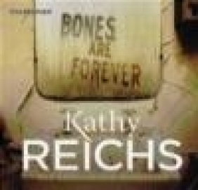 Bones Are Forever Kathy Reichs