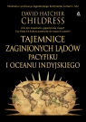 Tajemnice zaginionych lądów Pacyfiku i Oceanu Indyjskiego David Hatcher Childress