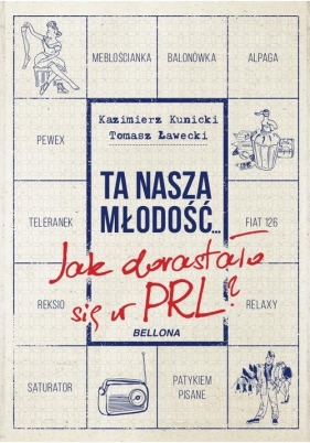 Ta nasza młodość Jak dorastało się w PRL - Tomasz Ławecki, Kazimierz Kunicki