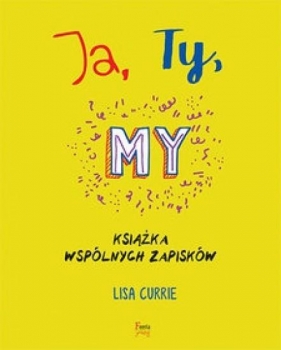 Ja Ty My Książka wspólnych zapisków - Currie Lisa