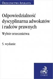 Odpowiedzialność dyscyplinarna adwokatów i radców prawnych. Wybór orzecznictwa