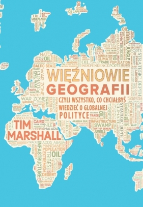 Więźniowie geografii, czyli wszystko, co chciałbyś wiedzieć o globalnej polityce - Tim Marshall