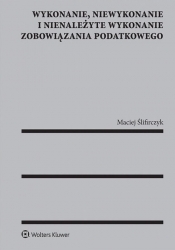 Wykonanie niewykonanie i nienależyte wykonanie zobowiązania podatkowego - Maciej Ślifirczyk