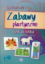 Zabawy plastyczne krok po kroku - Buszkowski Igor
