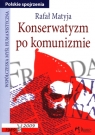 Konserwatyzm po komunizmie  Matyja Rafał
