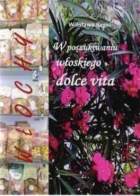 Włochy. W poszukiwaniu włoskiego dolce vita - Wieslawa Regel