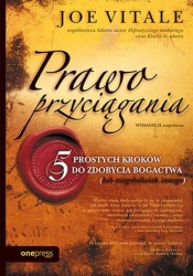 Prawo przyciągania. 5 prostych kroków do zdobycia bogactwa (lub czegokolwiek innego) - Joe Vitale