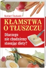 Kłamstwa o tłuszczu Dlaczego nie chudniemy stosując diety? Treutwein Norbert