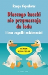 Dlaczego kaczki nie przymarzają do lodu i inne zagadki codzienności Yogeshwar Ranga