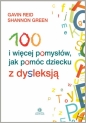 100 i wiecej pomysłów jak pomóc dziecku z dysleksja - Gavin Reid, Shannon Green