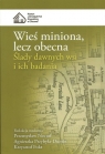 Wieś miniona, lecz obecna Ślady dawnych wsi i ich badania