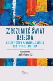 (Z)rozumieć świat dziecka - Ewa Kochanowska
