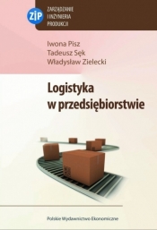 Logistyka w przedsiębiorstwie - Pisz Iwona, Sęk Tadeusz, Zielecki Władysław