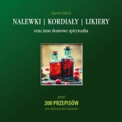 Nalewki kordiały likiery oraz inne domowe spirytualia - Zygmunt Skibicki