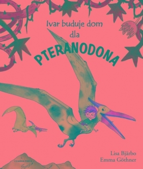 Ivar buduje dom dla pteranodona - Lisa Bjärbo