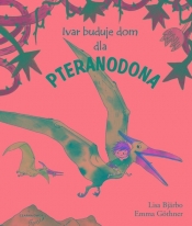 Ivar buduje dom dla pteranodona - Lisa Bjärbo