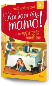 Kocham cię, mamo i inne opowiastki familijne - Beata Andrzejczuk