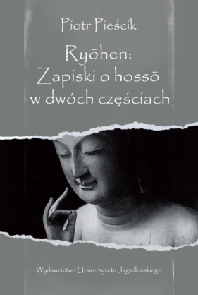Ryōhen: Zapiski o hossō w dwóch częściach. Wprowadzenie do historii i doktryny buddyjskiej tradycji tylko-świadomości (vijñāna-vāda) w Japonii - Piotr Pieścik