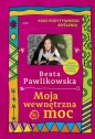 Kurs pozytywnego myślenia. Moja wewnętrzna moc - Beata Pawlikowska