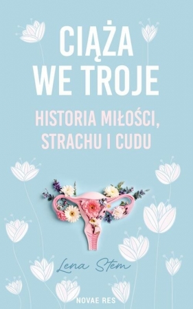 Ciąża we troje. Historia miłości, strachu i cudu - Stem Lena