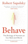 Behave The Biology of Humans at Our Best and Worst Sapolsky Robert