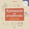  Rysowanie dla przyjemności. Krok po kroku dla dorosłych i dzieci wyd. 2