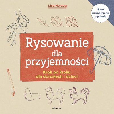 Rysowanie dla przyjemności. Krok po kroku dla dorosłych i dzieci wyd. 2