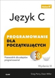 Język C. Programowanie dla początkujących - Greg Perry, Dean Miller