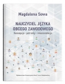 Nauczyciel języka obcego zawodowego. Koncepcje, potrzeby, rekomendacje Magdalena Sowa