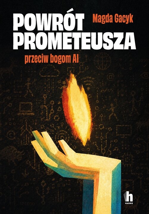 Powrót Prometeusza. Przeciw bogom AI